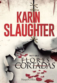 Flores cortadas (Pretty Girls) Karin Slaughter Author