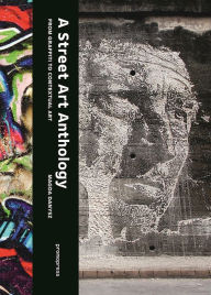 A Street Art Anthology: From Graffiti to Contextual Art Magda Danysz Author