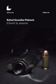 Llovió la muerte Rafael González-Palencia Author