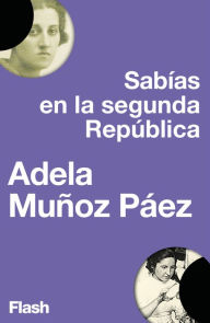Sabias en la Segunda República (Flash Ensayo) Adela Muñoz Páez Author
