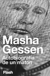 AutobiografÃa de un matón (Flash Ensayo) Masha Gessen Author