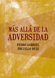 Más allá de la adversidad - Pedro Gabriel Trujillo Ruiz