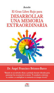 El gran Libro Rojo para desarrollar una Memoria Extraordinaria: Guía práctica Dr. Ángel Briones Barco Author