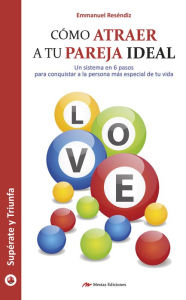 CÃ³mo atraer a tu pareja ideal: Encuentra el amor en 6 pasos Emmanuel ResÃ©ndiz Author