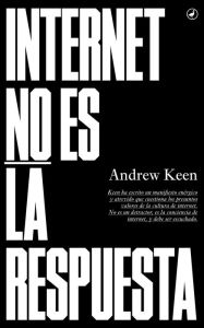 Internet no es la respuesta Andrew Keen Author