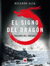 El signo del dragón: (Trilogía del Zodíaco 1) - Ricardo Alía