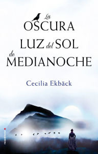La Oscura luz del sol de medianoche Cecilia Ekback Author