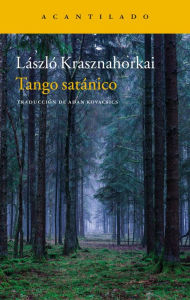 Tango satÃ¡nico LÃ¡szlÃ³ Krasznahorkai Author