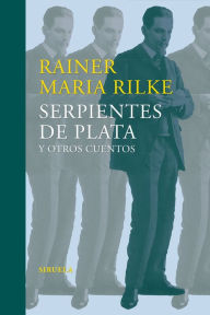 Serpientes de plata y otros cuentos: (Relatos tempranos del legado) Rainer Maria Rilke Author