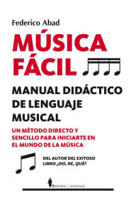 Musica facil. Manual didactico de lenguaje musical Federico Abad Author