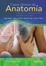 Casos clinicos de anatomia: Integracion con exploracion fisica y diagnostico por imagen Sagar Dugani MD, PhD Author