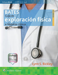 Bates. Guia de exploracion fisica e historia clinica Lynn S. Bickley MD, FACP Author