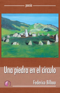 Una piedra en el cÃrculo Federico Bilbao Sorozabal Author