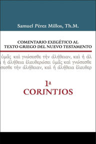Comentario exegÃ©tico al texto griego del Nuevo Testamento - 1 Corintios Samuel Millos Author