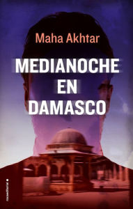 Medianoche en Damasco - Maha Akhtar