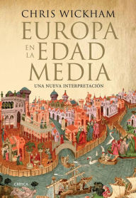 Europa en la Edad Media: Una nueva interpretaciÃ³n Chris Wickham Author