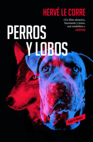 Perros y lobos HervÃ© Le Corre Author