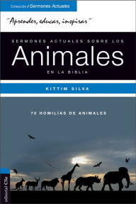 Sermones actuales sobre los animales en la Biblia: 70 homilias de animales Kittim Silva Author