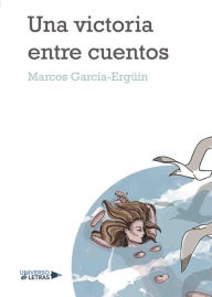 Una victoria entre cuentos Marcos GarcÃ­a-ErgÃ¼Ã­n Maza Author