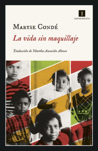 La vida sin maquillaje Maryse Condé Author