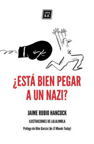 Â¿EstÃ¡ bien pegar a un nazi?: Dilemas Ã©ticos en tiempos de redes sociales y populismos Jaime Rubio Hancock Author