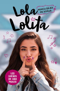 Nunca dejes de soñar (Lola Lolita 2): La historia de una muser Lola Moreno Author