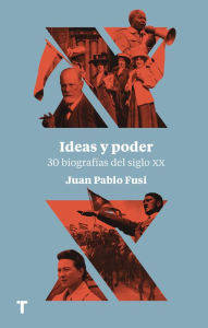 Ideas y poder: 30 biografÃas del siglo XX Juan Pablo Fusi Author