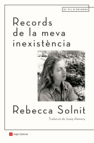 Records de la meva inexistÃ¨ncia Rebecca Solnit Author
