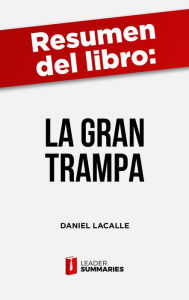 Resumen del libro La gran trampa de Daniel Lacalle: Por qué los bancos centrales están abonando el terreno de la próxima crisis Leader Summaries Autho