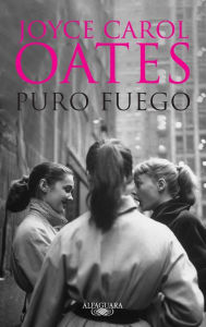 Puro fuego: Confesiones de una banda de chicas - Joyce Carol Oates