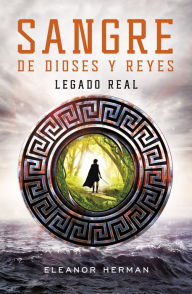 Legado real (Sangre de dioses y reyes 1) Eleanor Herman Author