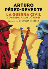 La Guerra Civil contada a los jÃ³venes Arturo PÃ©rez-Reverte Author