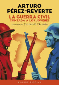 La Guerra Civil contada a los jÃ³venes (ediciÃ³n escolar) Arturo PÃ©rez-Reverte Author