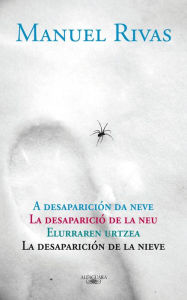La desaparición de la nieve Manuel Rivas Author