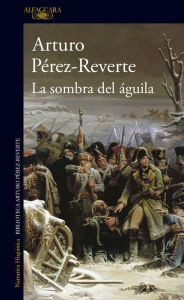 La sombra del águila Arturo Pérez-Reverte Author