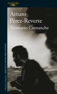 Territorio Comanche Arturo Pérez-Reverte Author