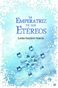 La Emperatriz de los Etéreos - Laura Gallego
