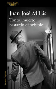 Tonto, muerto, bastardo e invisible - Juan José Millás