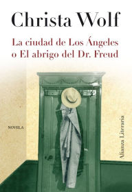 La ciudad de Los Ãngeles o el abrigo del Dr. Freud Christa Wolf Author