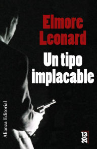Un tipo implacable Elmore Leonard Author