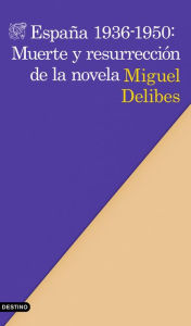 España 1936-1950: Muerte y resurrección de la novela Miguel Delibes Author