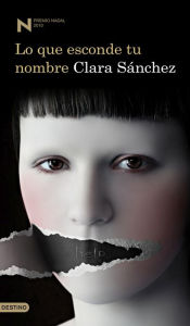 Lo que esconde tu nombre Clara Sánchez Author