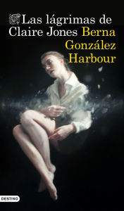 Las lágrimas de Claire Jones Berna González Harbour Author