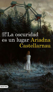 La oscuridad es un lugar Ariadna Castellarnau Author