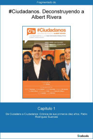 Capítulo 1 de #Ciudadanos. De Ciutadans a Ciudadanos: Crónica de sus primeros... - Pablo R. Suanzes