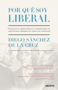 Por qué soy liberal: O por qué el liberalismo es la mejor forma de garantizar el progreso de todos los ciudadanos - Diego Sánchez de la Cruz
