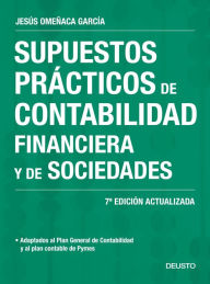 Supuestos prácticos de contabilidad financiera y de sociedades: 7ª Edición actualizada - Jesús Omeñaca García