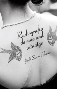 Radiografia de noia amb tatuatge Jordi Sierra i Fabra Author