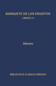 Banquete de los eruditos. Libros I-II Ateneo Author