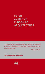 Pensar la arquitectura Peter Zumthor Author